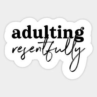 Adulting Resentfully - Black on white Sticker